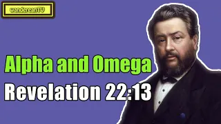 Revelation 22:13 - Alpha and Omega || Charles Spurgeon