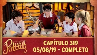 As Aventuras de Poliana | Capítulo 319 - 05/08/19, completo