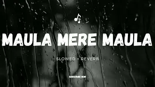 Maula Mere Maula [Slowed+Reverb] Roop Kumar Rathod | Anwar |