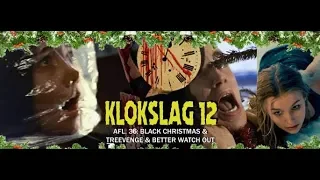 Klokslag 12 - Afl.36: Black Christmas (1974) & Treevenge (2008) & Better Watch Out (2017)