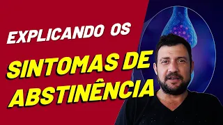 O que é ABSTINÊNCIA e SINTOMAS DE ABSTINÊNCIA  e quanto tempo duram os sintomas