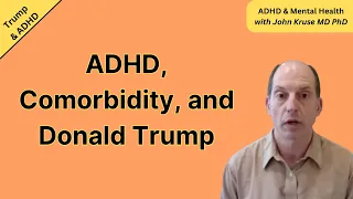 ADHD, Comorbidity, and Donald Trump | Trump/ ADHD | Episode 7