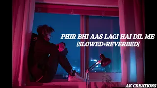 phir bhi aas lagi hai Dil mein [slow+Reverb] [AKCREATIONS]