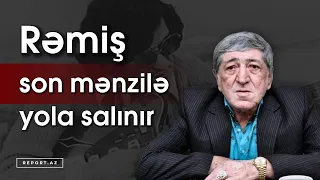 Rəmiş son mənzilə yola salınır