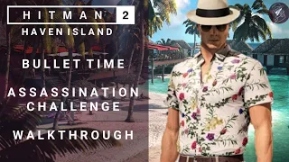 HITMAN 2 | Haven Island | Bullet Time | Assassination Challenge | Walkthrough