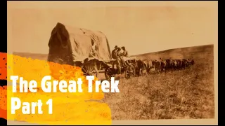 The Great Trek Part  1 - The History of South Africa