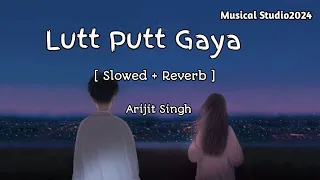 Lutt Putt Gaya | Slowed+Reverb | Arijit Singh Song #arijitsinghsong #luttputtgaya #slowedreverb