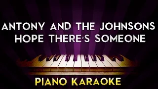 Antony and the Johnsons - Hope There's Someone | Higher Key Piano Karaoke Instrumental Lyrics Cover