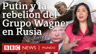 4 claves para entender el desafío del Grupo Wagner a Putin y sus posibles consecuencias | BBC Mundo