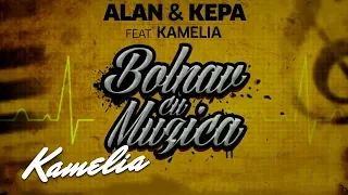 ALAN & KEPA feat. Kamelia - Bolnav cu Muzica | Audio