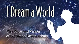I Dream a World: The Voice and Vision of Dr. Simon Green Atkins