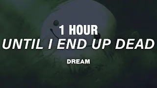 [1 HOUR] Dream - Until I End Up Dead (Lyrics)