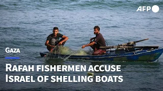 Rafah fishermen accuse Israel of dropping bombs on boats and attacking people | AFP