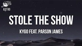 STOLE THE SHOW - KYGO FEAT. PARSON JAMES | LYRICS