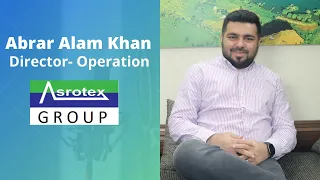 Conversation with Abrar Alam Khan Director-Operation, Asrotex Group