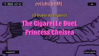 Princess Chelsea - The Cigarette Duet | (tradução pt-br)