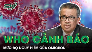 WHO Cảnh Báo Omicron Đặc Biệt Nguy Hiểm Với Người Chưa Tiêm | SKĐS