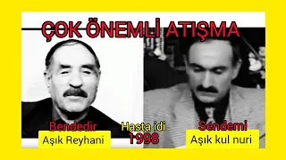 Aşık reyhani  fit-Aşık Kul Nuri  -atışması- sendemi bendedir -çok önemli atışma 1998