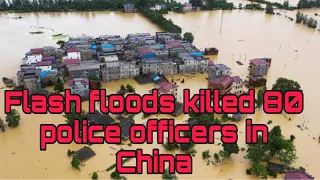 Flash floods killed 80 police officers in China, and severely damaged the Three Gorges Dam | china