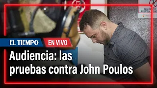 Audiencia: Las pruebas contra John Nelson Poulos | El Tiempo