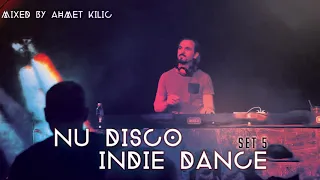 NU DISCO / INDIE DANCE SET 5 - AHMET KILIC (Re-Upload)