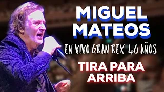 TIRA PARA ARRIBA (En vivo)- MIGUEL MATEOS 40 AÑOS - Gran Rex  (29-10-21)