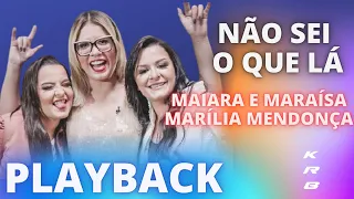 NÃO SEI O QUE LÁ - MAIARA & MARAÍSA e MARÍLIA MENDONÇA - PLAYBACK KARAOKE INSTRUMENTAL