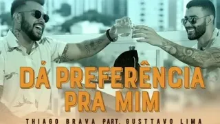 Thiago Brava (Part. Gusttavo Lima) - Dá Preferência Pra Mim [Áudio Oficial]