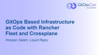 GitOps Based Infrastructure as Code with Rancher Fleet and Crossplane - Hossein Salahi, Liquid Reply