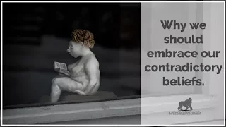 Why we should embrace our contradictory beliefs...