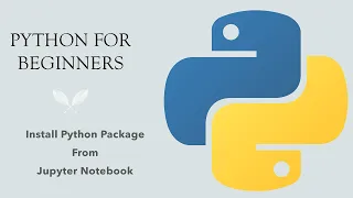 #55 Python for Beginners: Install Python Package From Jupyter Notebook