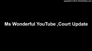 Ms Wonderful YouTube ,Court Update