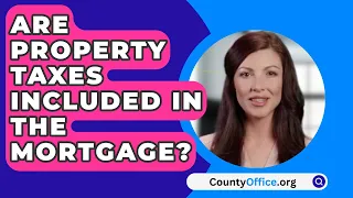 Are Property Taxes Included In The Mortgage? - CountyOffice.org