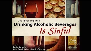 God's Sobering Truth: Drinking Alcoholic Beverages Is Sinful