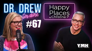 Ep. 67 Happy Places w/ Christina P | Dr. Drew After Dark