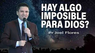 ¿Hay algo imposible para Dios? | Pr Joel Flores | sermones adventistas