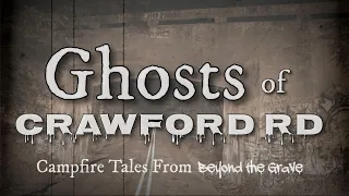 Ghosts of Crawford Road - Campfire Tales From Beyond The Grave