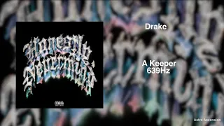 Drake - A Keeper [639Hz Heal Interpersonal Relationships]