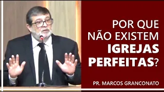 Por que não existem igrejas perfeitas? - Pr. Marcos Granconato