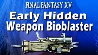 Final Fanasty XV: Early Hidden Weapon Bioblaster!