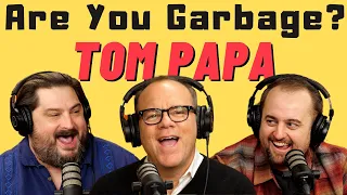 Are You Garbage Comedy Podcast: Tom Papa!