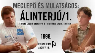 MEGLEPŐ ÉS MULATSÁGOS: ÁLINTERJÚ FEKETE LÁSZLÓ ERŐSPORTOLÓVAL, 1998. /// Friderikusz Archív 36.