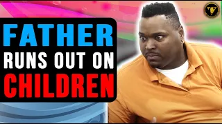 Father runs out on children. Watch What Happens Next.