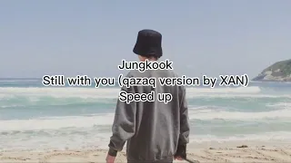 Jungkook - Still with you ( Qazaq version by XAN) speed up | қазақша | на казахском