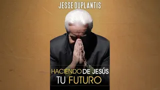 Haciendo de Jesús tu futuro | Jesse Duplantis