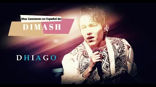 Mas canciones de Dimash en Español (by Dhiago) --  Больше песен Dimash на испанском языке-