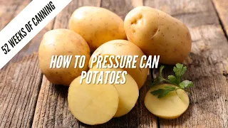 How To Pressure Can Potatoes - 52 Weeks of Canning