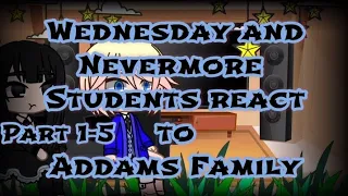 Wednesday and Nevermore Students + Tyler react to Addams Family | Part 1-5 | Compilation | Movie |