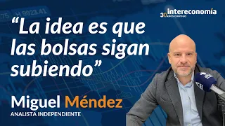 Análisis de mercados bursátiles y recomendaciones con Miguel Méndez