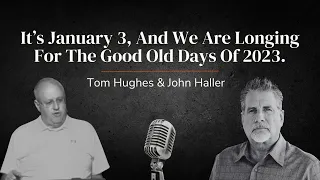It's January 3, And We're Longing For The Good Old Days Of 2023 | LIVE with Tom Hughes & John Haller